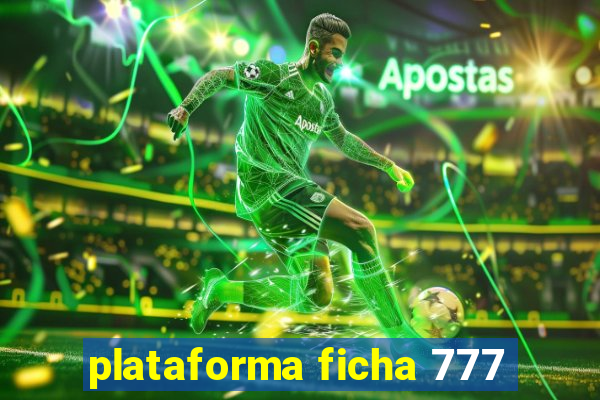 plataforma ficha 777